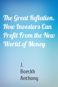 The Great Reflation. How Investors Can Profit From the New World of Money