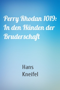 Perry Rhodan 1019: In den Händen der Bruderschaft