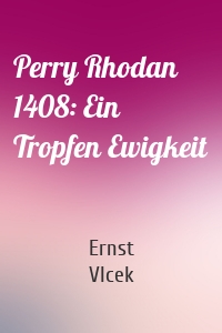 Perry Rhodan 1408: Ein Tropfen Ewigkeit