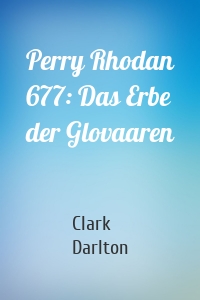 Perry Rhodan 677: Das Erbe der Glovaaren