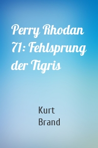 Perry Rhodan 71: Fehlsprung der Tigris