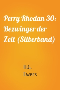Perry Rhodan 30: Bezwinger der Zeit (Silberband)