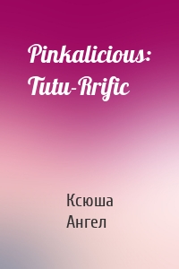 Pinkalicious: Tutu-Rrific