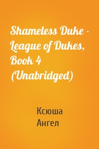 Shameless Duke - League of Dukes, Book 4 (Unabridged)