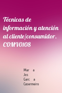 Técnicas de información y atención al cliente/consumidor. COMV0108