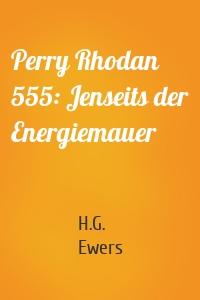 Perry Rhodan 555: Jenseits der Energiemauer