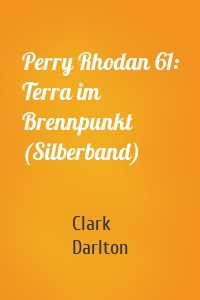 Perry Rhodan 61: Terra im Brennpunkt (Silberband)