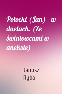 Potocki (Jan) - w duetach. (Ze światowcami w aneksie)