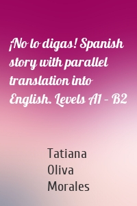 ¡No lo digas! Spanish story with parallel translation into English. Levels A1 – B2