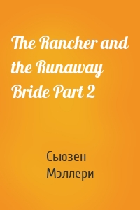 The Rancher and the Runaway Bride Part 2