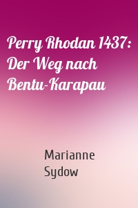 Perry Rhodan 1437: Der Weg nach Bentu-Karapau