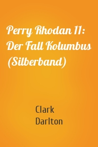 Perry Rhodan 11: Der Fall Kolumbus (Silberband)