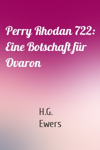 Perry Rhodan 722: Eine Botschaft für Ovaron