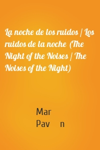 La noche de los ruidos / Los ruidos de la noche (The Night of the Noises / The Noises of the Night)