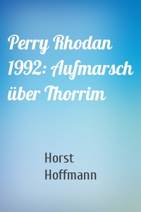 Perry Rhodan 1992: Aufmarsch über Thorrim