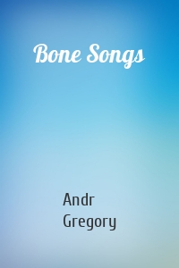 Bone Songs