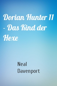Dorian Hunter 11 - Das Kind der Hexe