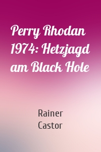 Perry Rhodan 1974: Hetzjagd am Black Hole