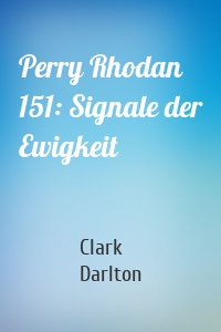 Perry Rhodan 151: Signale der Ewigkeit