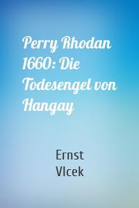 Perry Rhodan 1660: Die Todesengel von Hangay