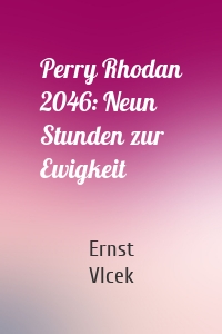 Perry Rhodan 2046: Neun Stunden zur Ewigkeit