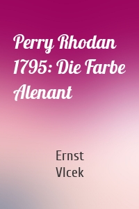 Perry Rhodan 1795: Die Farbe Alenant