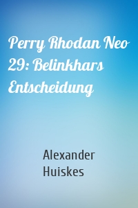 Perry Rhodan Neo 29: Belinkhars Entscheidung