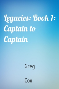 Legacies: Book 1: Captain to Captain