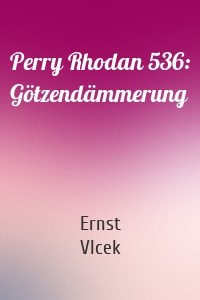 Perry Rhodan 536: Götzendämmerung