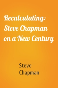 Recalculating: Steve Chapman on a New Century