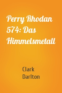 Perry Rhodan 574: Das Himmelsmetall