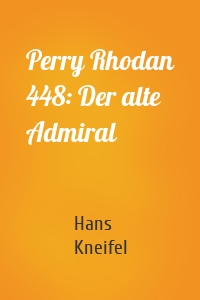 Perry Rhodan 448: Der alte Admiral