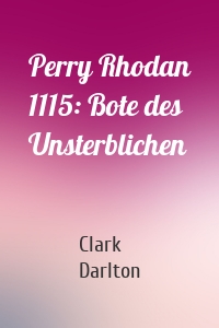 Perry Rhodan 1115: Bote des Unsterblichen