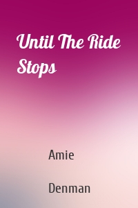 Until The Ride Stops