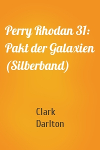 Perry Rhodan 31: Pakt der Galaxien (Silberband)
