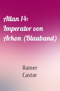 Atlan 14: Imperator von Arkon (Blauband)