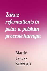 Zakaz reformationis in peius w polskim procesie karnym