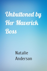 Unbuttoned by Her Maverick Boss