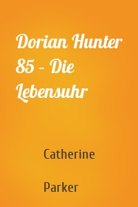 Dorian Hunter 85 – Die Lebensuhr