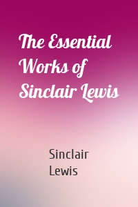 The Essential Works of Sinclair Lewis