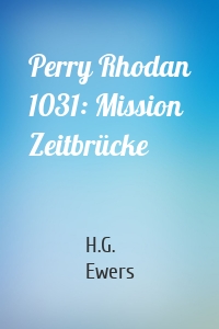 Perry Rhodan 1031: Mission Zeitbrücke