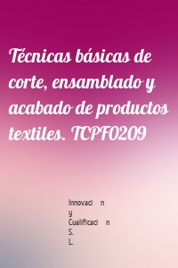 Técnicas básicas de corte, ensamblado y acabado de productos textiles. TCPF0209