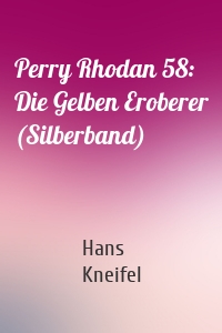 Perry Rhodan 58: Die Gelben Eroberer (Silberband)