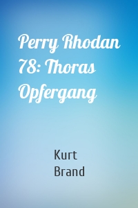 Perry Rhodan 78: Thoras Opfergang