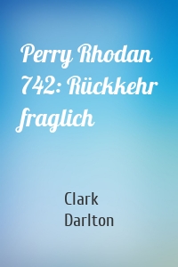 Perry Rhodan 742: Rückkehr fraglich