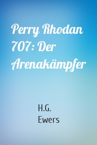 Perry Rhodan 707: Der Arenakämpfer