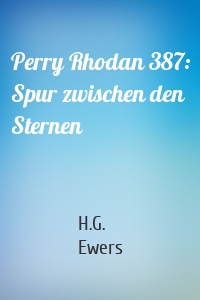 Perry Rhodan 387: Spur zwischen den Sternen