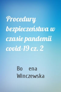 Procedury bezpieczeństwa w czasie pandemii covid-19 cz. 2
