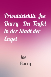 Privatdetektiv Joe Barry - Der Teufel in der Stadt der Engel