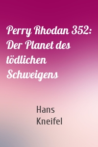 Perry Rhodan 352: Der Planet des tödlichen Schweigens